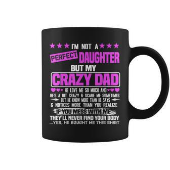 Im Not A Perfect Daughter But My Crazy Dad Loves Me Funny Coffee Mug | Mazezy