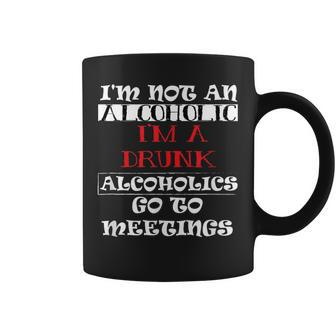 I'm Not An Alcoholic I'm A Drunk Alcoholics Go To Meetings Coffee Mug | Mazezy