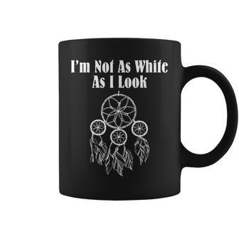 Im Not As White As I Look Native American Coffee Mug | Mazezy