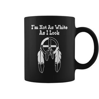 Im Not As White As I Look Native American Dna Coffee Mug | Mazezy