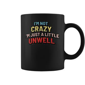 Im Not Crazy Im Just A Little Unwell Coffee Mug | Mazezy