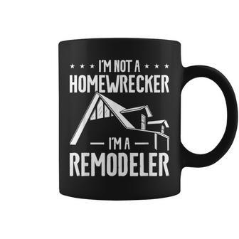 I'm Not A Homewrecker I'm A Remodeler Home Improvement Coffee Mug | Mazezy