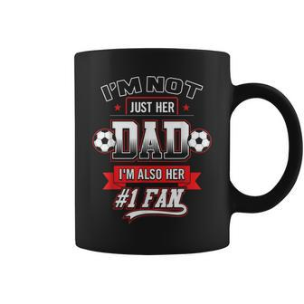 I'm Not Just Her Dad I'm Her Number 1 Fan Soccer Daddy Coffee Mug - Monsterry UK