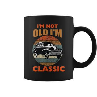 Im Not Old Im Classic Car Vintage Men Women Mom Dad Gifts For Mom Funny Gifts Coffee Mug | Mazezy