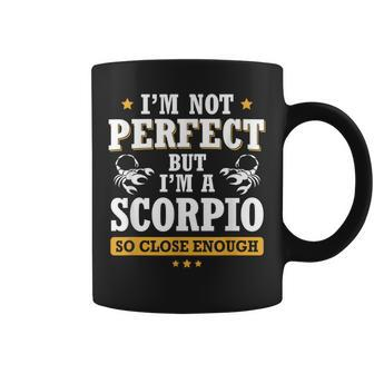 I'm Not Perfect But I'm A Scorpio So Close Enough Coffee Mug | Mazezy