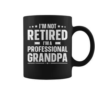 Im Not Retired Im A Professional Grandpa Dad Fathers Day Coffee Mug | Mazezy