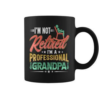 Im Not Retired Im A Professional Grandpa Fathers Day Grandpa Funny Gifts Coffee Mug | Mazezy