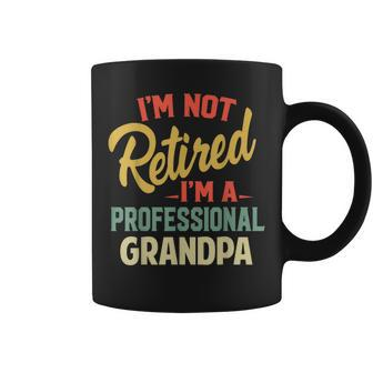 Im Not Retired Im A Professional Grandpa Funny Gifts Grandpa Funny Gifts Coffee Mug | Mazezy