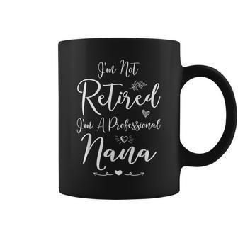 I'm Not Retired I'm A Professional Nana Retirement T Coffee Mug | Mazezy
