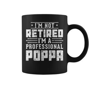 I'm Not Retired I'm A Professional Poppa For Father Day Coffee Mug - Monsterry AU