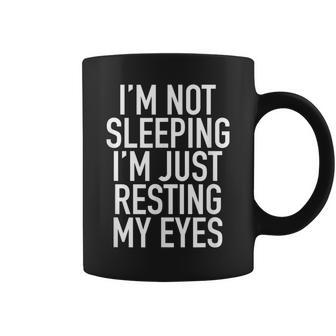 Im Not Sleeping Im Just Resting My Eyes - Nap Time T Coffee Mug - Thegiftio UK