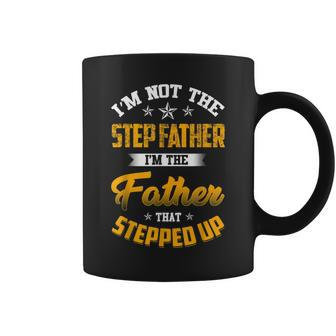 Im Not The Step Father Im The Father That Stepped Up Dad Coffee Mug | Mazezy CA