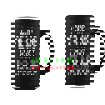 Im Not Yelling Im Just Italian Thats How We Talk Funny Coffee Mug | Mazezy