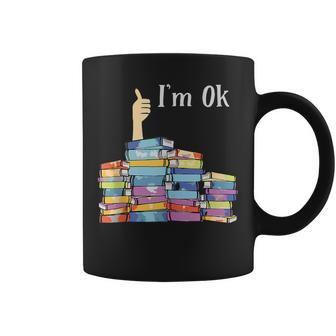 Im Ok - Book Reading Librarians Students Funny Book Lover Coffee Mug | Mazezy