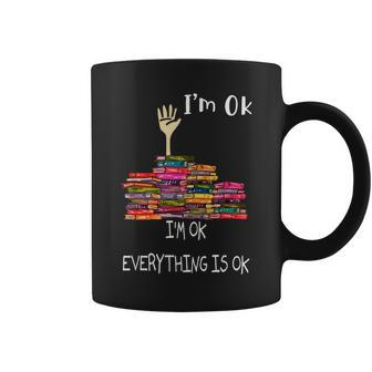Im Ok Everything Is Ok Funny Reading Books Bookworm Reading Funny Designs Funny Gifts Coffee Mug | Mazezy