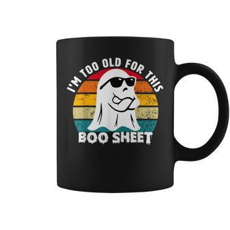 I'm Too Old For This Boo Sheet Ghost Halloween For Coffee Mug - Seseable