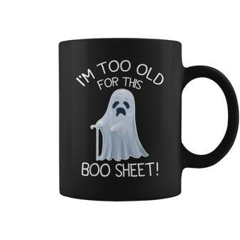 I'm Too Old For This Boo Sheet Lazy Halloween Ghost Coffee Mug | Mazezy