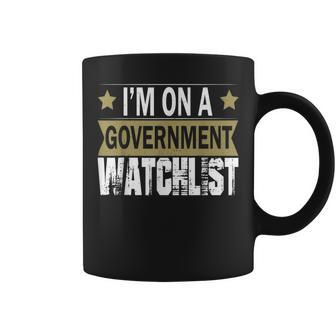 Im On A Government Watchlist Men Women Coffee Mug | Mazezy