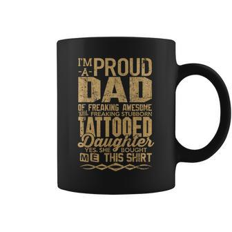 I'm A Proud Dad Of Awesome Tattooed Daughter Daddy Coffee Mug | Mazezy