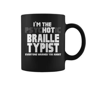 I'm The Psychotic Hot Braille Typist You Were Warned About Coffee Mug | Mazezy