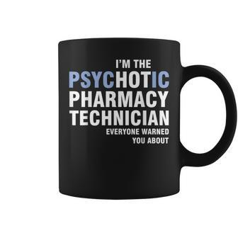 I'm The Psychotic Pharmacy Technician Everyone Warned Coffee Mug | Mazezy