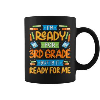 I'm Ready For 3Rd Grade But Is It Ready For Me School Coffee Mug - Monsterry DE