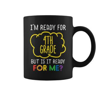 Im Ready For 4Th Grade Funny Fourth First Day Of School Coffee Mug - Monsterry DE