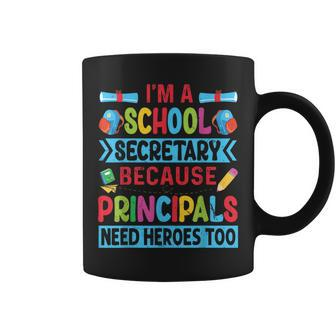 I'm A School Secretary Because Principals Need Heroes Coffee Mug - Monsterry