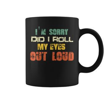 Im Sorry Did I Roll My Eyes Out Loud Funny Sarcastic Retro Coffee Mug - Thegiftio UK