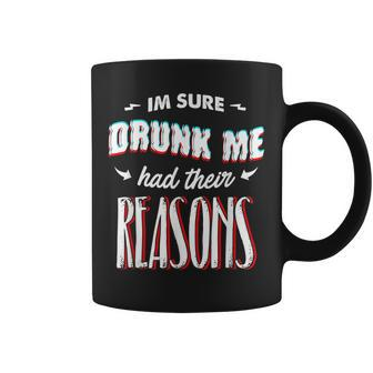 Im Sure Drunk Me Had Their Reasons Funny Alcohol Coffee Mug | Mazezy