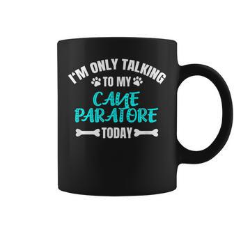 I'm Only Talking To My Cane Paratore Today Coffee Mug | Mazezy AU