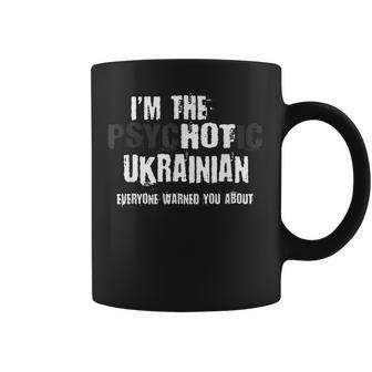Im The Hot Psychotic Ukrainian Warning You Funny Ukraine Coffee Mug | Mazezy