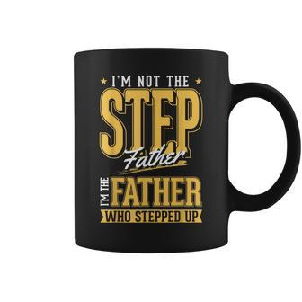 Im The Step Father Who Stepped Up Sted Dad Fathers Day Coffee Mug - Seseable