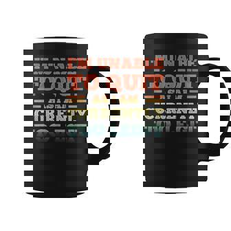 I'm Unable To Quit As I Am Currently Too Legit Quote Coffee Mug | Mazezy