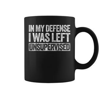 In My Defense I Was Left Unsupervised Funny Coffee Mug | Mazezy
