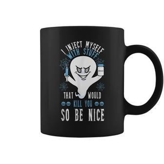 I Inject Myself With Stuff That Would Kill You So Be Nice Coffee Mug | Mazezy
