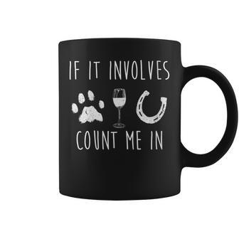 If It Involves Dogs Wine And Horses Coffee Mug - Seseable