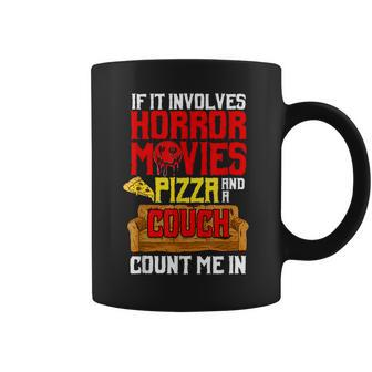 If It Involves Horror Movies Pizza And A Couch Count Me In Movies Coffee Mug | Mazezy AU