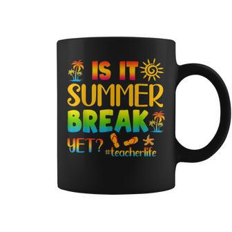 Is It Summer Break Yet Teacher Life Last Day Of School Coffee Mug - Thegiftio UK