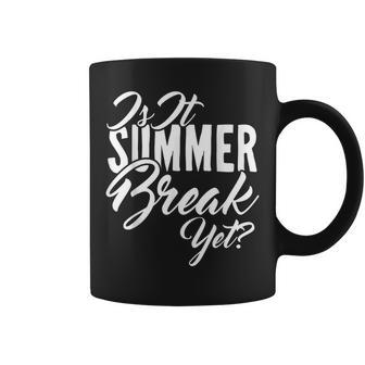 Is It Summer Break Yet Teacher Summer Vacation Coffee Mug | Mazezy AU