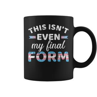 Isn't Even My Final Form In Transgender Flag For Lgbt Pride Coffee Mug | Mazezy