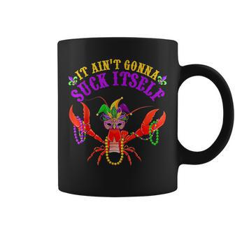 It Aint Gonna Suck Itself Crawfish Funny Mardi Gras Costume IT Funny Gifts Coffee Mug | Mazezy
