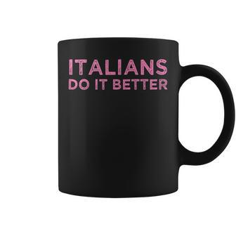 Italians Do It Better Funny Meme Quote Saying Gift Coffee Mug | Mazezy