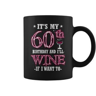 It's My 60Th Birthday And I'll Wine If I Want To Coffee Mug - Seseable