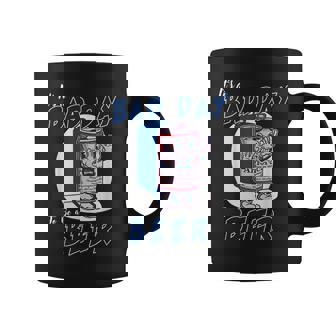 Its A Bad Day To Be A Beer 4Th Of July Coffee Mug | Seseable CA