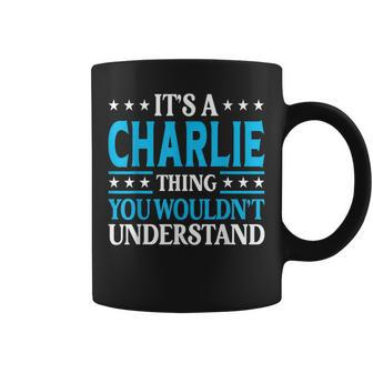 Its A Charlie Thing Wouldnt Understand Girl Name Charlie Coffee Mug | Mazezy