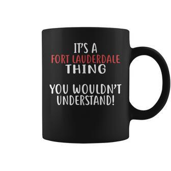 Its A Fort Lauderdale Thing City Fort Lauderdales Coffee Mug | Mazezy