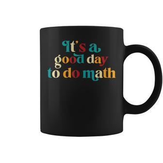 Its A Good Day To Do Math Teachers Women Kids Back To School Math Funny Gifts Coffee Mug | Mazezy