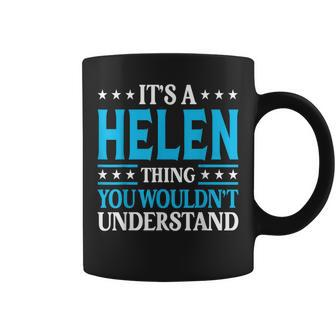 Its A Helen Thing Wouldnt Understand Girl Name Helen Coffee Mug | Mazezy