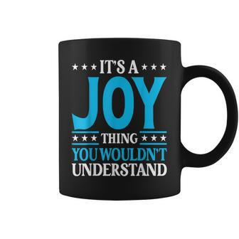 Its A Joy Thing Wouldnt Understand Girl Name Joy Coffee Mug | Mazezy